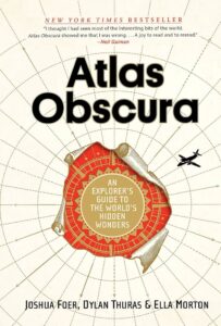 Atlas Obscura, An Explorer’s Guide to the World’s Hidden Wonders