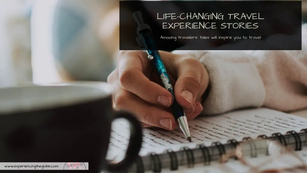 Get inspiration from travelers’ tales. Submerge into these life-changing travel experience stories, beautiful tales of how a trip can alter the trajectory of your life – Experiencing the Globe #LifeChanching #TravelExperiences #Wanderlust #WhyTravel #IndependentTravel #SoloFemaleTravel #BucketList #Adventures #SustainableTravel #SustainableTourism