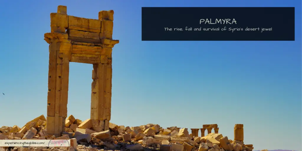 Palmyra Syria Travel Guide - Experiencing the Globe