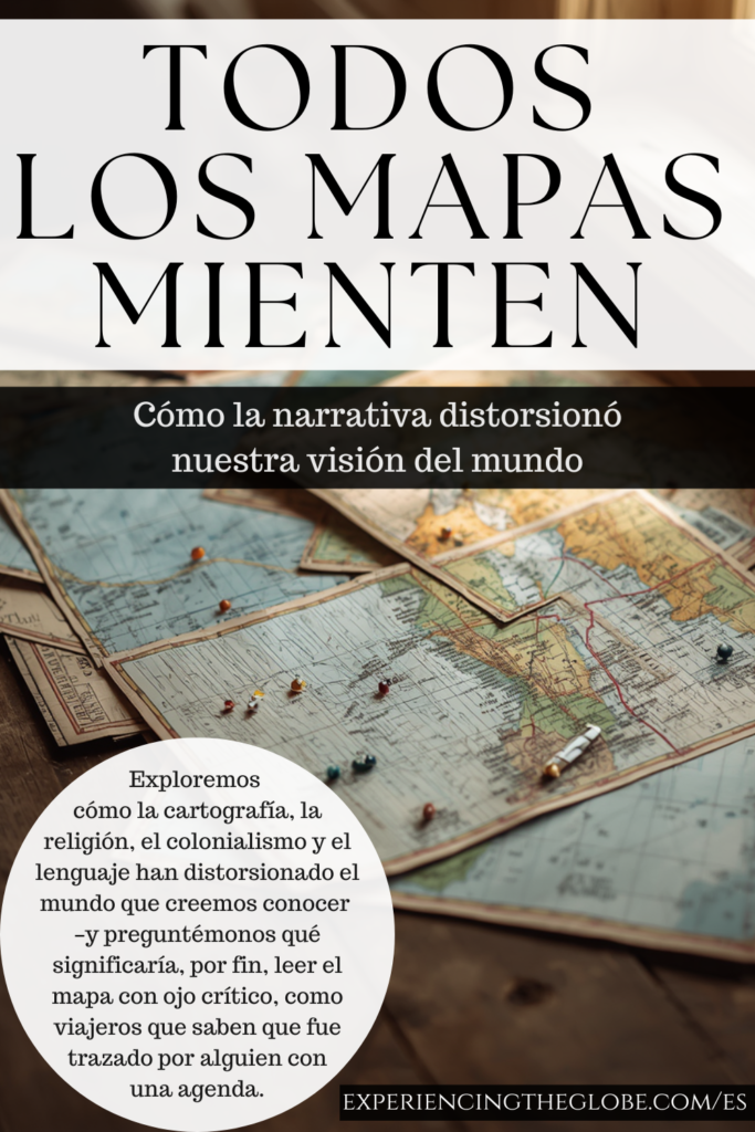 ¿Por qué los mapas mienten? De las proyecciones distorsionadas a los nombres coloniales: descubre lo que el mapa no te cuenta y cómo leer el mundo más críticamente - Experiencing the Globe