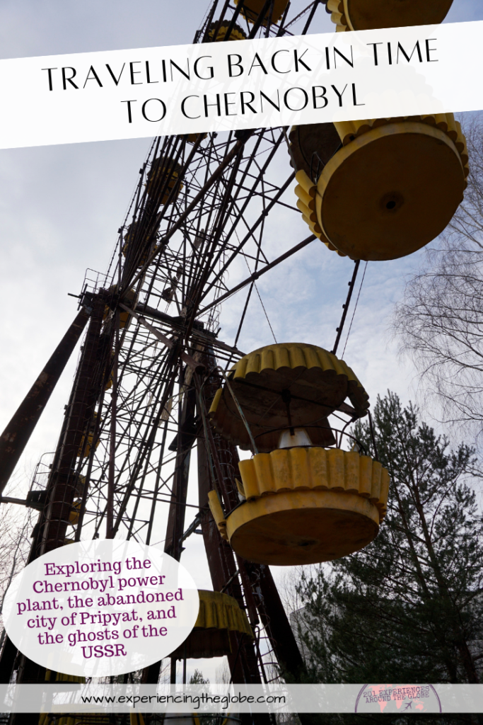 Traveling back in time to Chernobyl, exploring Pripyat and the ghosts of the USSR (pin 1) - Experiencing the Globe